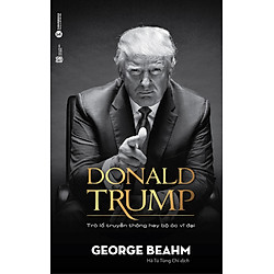 Donald Trump – Trò Lố Truyền Thông Hay Bộ Óc Vĩ Đại